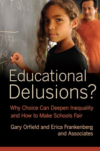9780520274730: Educational Delusions?: Why Choice Can Deepen Inequality and How to Make Schools Fair