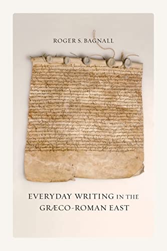 Everyday Writing in the GrÃ¦co-Roman East (Volume 69) (9780520275799) by Bagnall, Roger S. S