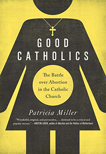 Beispielbild fr Good Catholics: The Battle over Abortion in the Catholic Church zum Verkauf von SecondSale