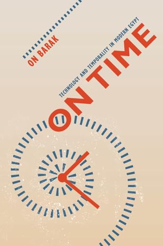 9780520276147: On Time – Technology and Temporality in Modern Egypt