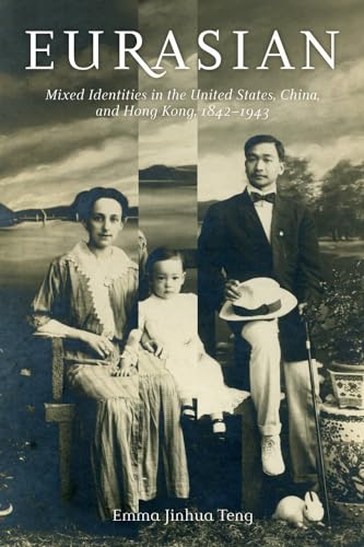 9780520276277: Eurasian: Mixed Identities in the United States, China, and Hong Kong, 1842–1943