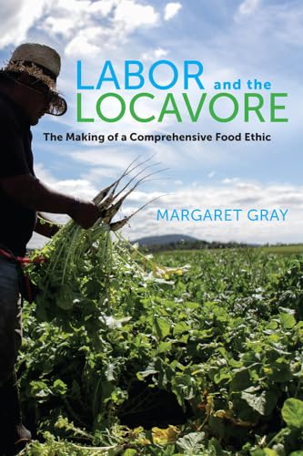 Imagen de archivo de Labor and the Locavore: The Making of a Comprehensive Food Ethic a la venta por Off The Shelf