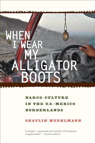 Stock image for When I Wear My Alligator Boots: Narco-Culture in the U.S. Mexico Borderlands Volume 33 for sale by ThriftBooks-Dallas