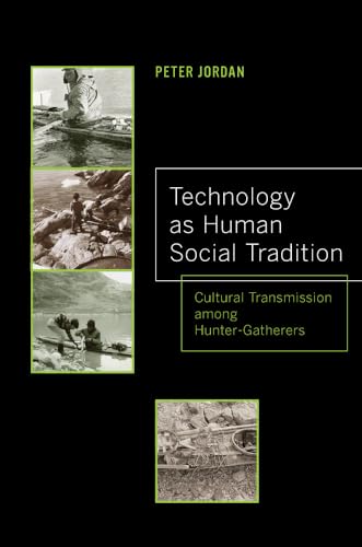 9780520276932: Technology as Human Social Tradition: Cultural Transmission among Hunter-Gatherers: 7 (Origins of Human Behavior and Culture)