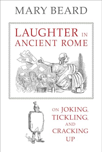 Imagen de archivo de Laughter in Ancient Rome: On Joking, Tickling, and Cracking Up (Sather Classical Lectures) by Beard, Mary (2014) Hardcover (Volume 71) a la venta por Open Books