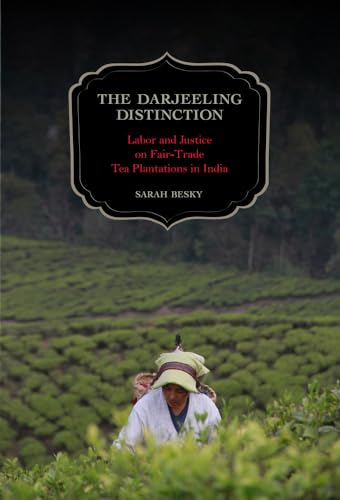 9780520277397: The Darjeeling Distinction: Labor and Justice on Fair-Trade Tea Plantations in India: 47 (California Studies in Food and Culture)