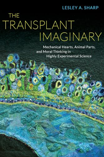 Imagen de archivo de The Transplant Imaginary: Mechanical Hearts, Animal Parts, and Moral Thinking in Highly Experimental Science a la venta por Housing Works Online Bookstore