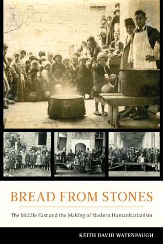 Stock image for Bread from Stones: The Middle East and the Making of Modern Humanitarianism for sale by HPB-Diamond