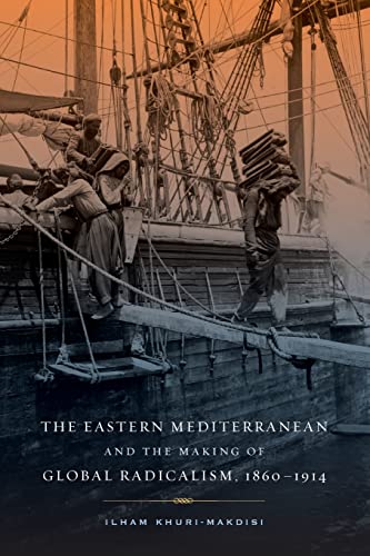 Beispielbild fr The Eastern Mediterranean and the Making of Global Radicalism, 1860-1914 (California World History Library) zum Verkauf von Textbooks_Source