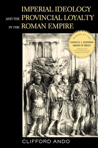 9780520280168: Ando, C: Imperial Ideology and Provincial Loyalty in the Rom (Classics and Contemporary Thought)