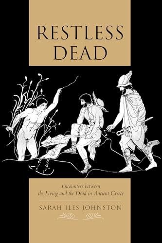 9780520280182: Restless Dead: Encounters between the Living and the Dead in Ancient Greece