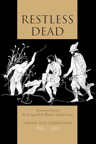 9780520280182: Restless Dead – Encounters between the Living and the Dead in Ancient Greece