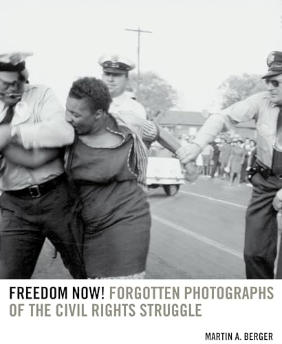 Freedom Now! Forgotten Photographs of the Civil Rights Struggle