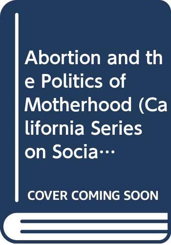 9780520280243: Abortion and the Politics of Motherhood: 3 (California Series on Social Choice and Political Economy)