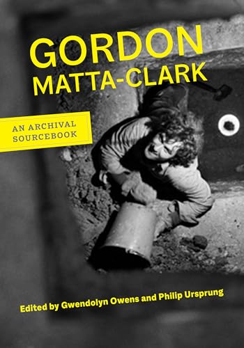9780520280267: Gordon Matta-Clark: An Archival Sourcebook (Documents of Twentieth-Century Art)