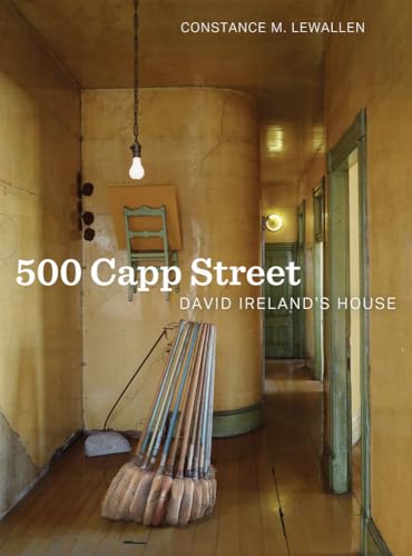 500 Capp Street: David Ireland's House