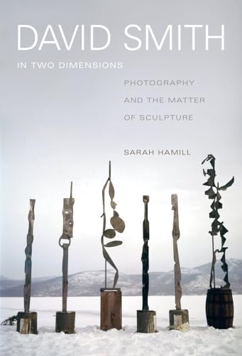 9780520280342: David Smith in Two Dimensions: Photography and the Matter of Sculpture