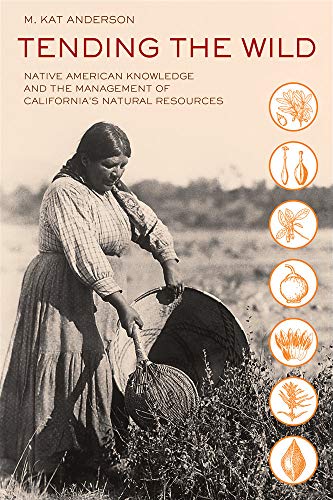 9780520280434: Tending the Wild: Native American Knowledge and the Management of California's Natural Resources
