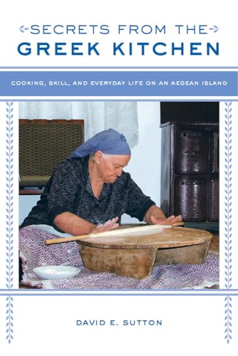 Imagen de archivo de Secrets from the Greek Kitchen: Cooking, Skill, and Everyday Life on an Aegean Island (Volume 52) (California Studies in Food and Culture) a la venta por BooksRun