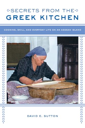 Stock image for Secrets from the Greek Kitchen: Cooking, Skill, and Everyday Life on an Aegean Island (Volume 52) (California Studies in Food and Culture) for sale by BooksRun