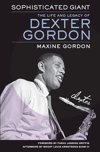 9780520280649: Sophisticated Giant: The Life and Legacy of Dexter Gordon