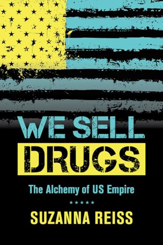 9780520280786: We Sell Drugs: The Alchemy of US Empire: 39