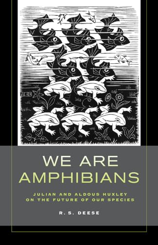 

We Are Amphibians : Julian and Aldous Huxley on the Future of Our Species