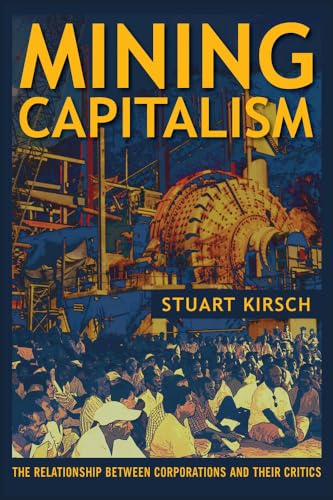 9780520281714: Mining Capitalism: The Relationship between Corporations and Their Critics