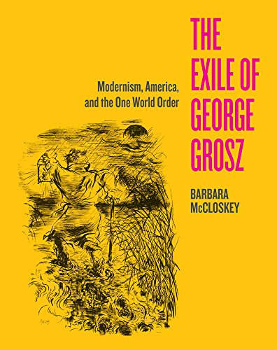 Imagen de archivo de The Exile of George Grosz: Modernism, America, and the One World Order a la venta por HPB-Red