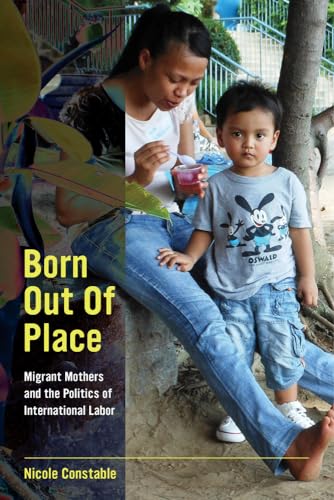 9780520282025: Born Out of Place: Migrant Mothers and the Politics of International Labor