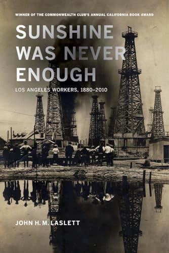 Imagen de archivo de Sunshine Was Never Enough: Los Angeles Workers, 1880 2010 [Paperback] Laslett, John H. M. a la venta por RareCollectibleSignedBooks