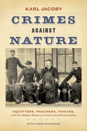 Imagen de archivo de Crimes against Nature: Squatters, Poachers, Thieves, and the Hidden History of American Conservation a la venta por BooksRun