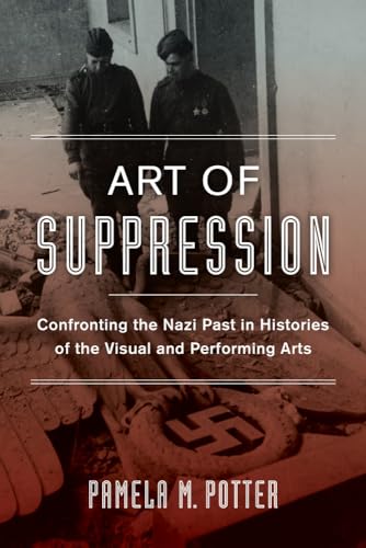 Beispielbild fr Art of Suppression: Confronting the Nazi Past in Histories of the Visual and Performing Arts zum Verkauf von Winged Monkey Books