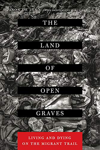 9780520282759: The Land of Open Graves: Living and Dying on the Migrant Trail