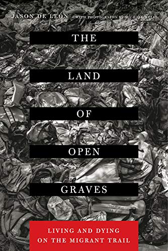 Stock image for The Land of Open Graves: Living and Dying on the Migrant Trail (Volume 36) (California Series in Public Anthropology) for sale by Save With Sam