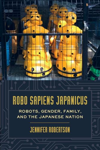 Beispielbild fr Robo Sapiens Japanicus : Robots, Gender, Family, and the Japanese Nation zum Verkauf von Better World Books
