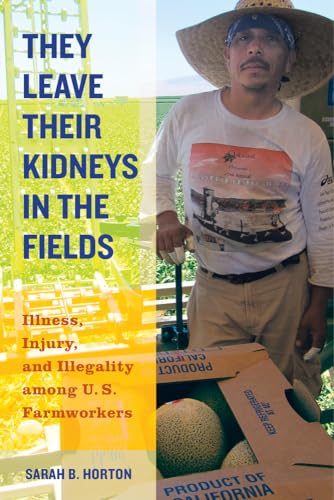 They Leave Their Kidneys in the Fields Illness Injury and Illegality
among US Farmworkers California Series in Public Anthropology Epub-Ebook