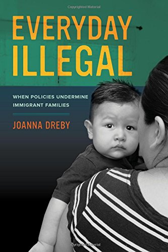 9780520283398: Everyday Illegal: When Policies Undermine Immigrant Families