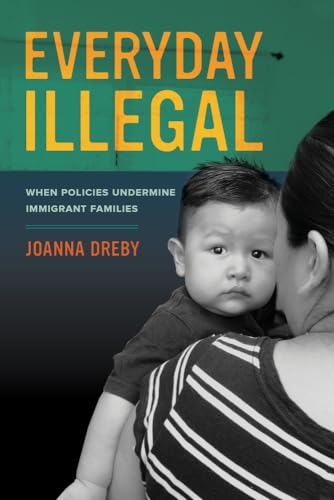 Stock image for Everyday Illegal: When Policies Undermine Immigrant Families for sale by BooksRun