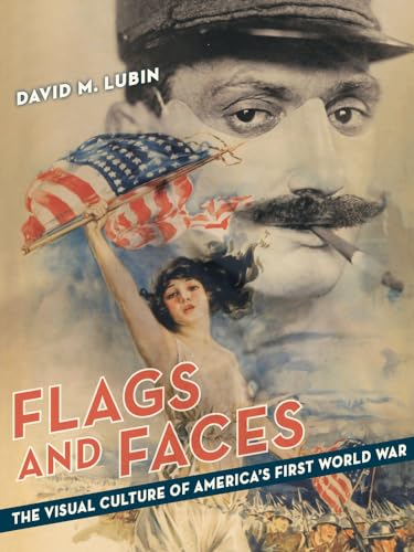 Stock image for Flags and Faces: The Visual Culture of America's First World War (Franklin D. Murphy Lectures) for sale by SecondSale