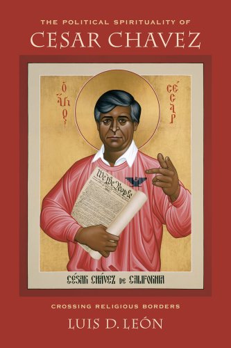 Stock image for The Political Spirituality of Cesar Chavez: Crossing Religious Borders for sale by ThriftBooks-Dallas