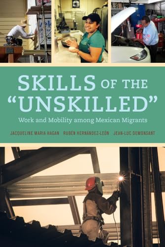 9780520283732: Skills of the "Unskilled": Work and Mobility Among Mexican Migrants
