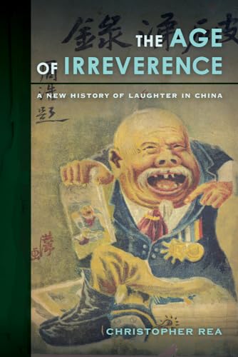 9780520283848: The Age of Irreverence: A New History of Laughter in China