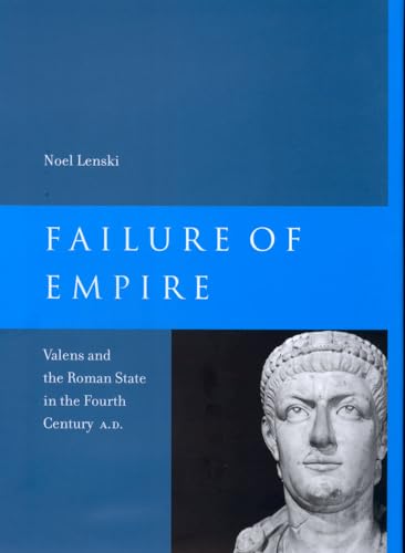 9780520283893: Failure of Empire: Valens and the Roman State in the Fourth Century A.D.: 34 (Transformation of the Classical Heritage)