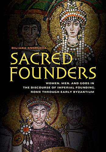 9780520284012: Sacred Founders: Women, Men, and Gods in the Discourse of Imperial Founding, Rome through Early Byzantium