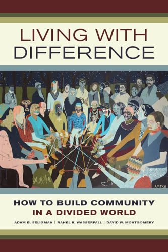 Imagen de archivo de Living with Difference: How to Build Community in a Divided World (Volume 37) (California Series in Public Anthropology) a la venta por Isle of Books