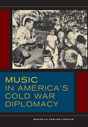Stock image for Music in America's Cold War Diplomacy (California Studies in 20th-Century Music) for sale by The Bookseller