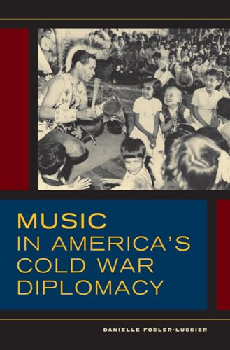 9780520284135: Music in America's Cold War Diplomacy (Volume 18) (California Studies in 20th-Century Music)