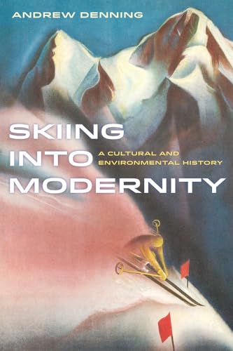 9780520284289: Skiing into Modernity: A Cultural and Environmental History (Volume 3) (Sport in World History)