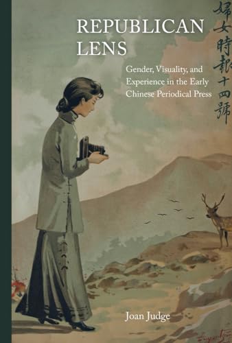 Stock image for Republican Lens: Gender, Visuality, and Experience in the Early Chinese Periodical Press (Volume 30) (Asia: Local Studies / Global Themes) for sale by HPB-Red